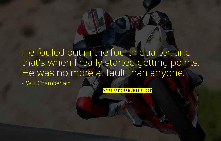 Anyone's Quotes By Wilt Chamberlain: He fouled out in the fourth quarter, and