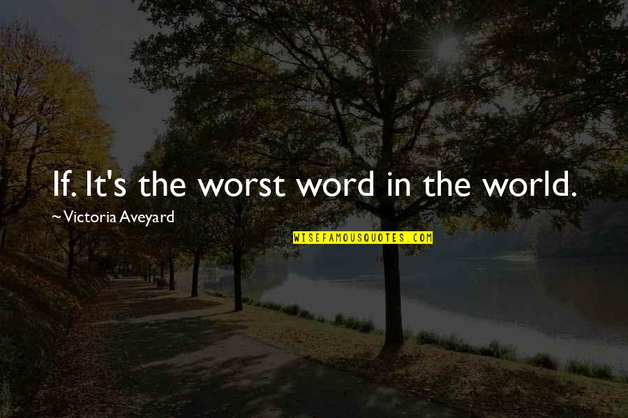Anyonesoffroad Quotes By Victoria Aveyard: If. It's the worst word in the world.