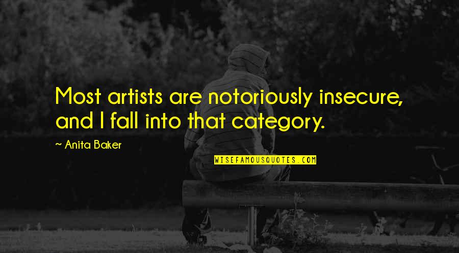 Anyonwith Quotes By Anita Baker: Most artists are notoriously insecure, and I fall