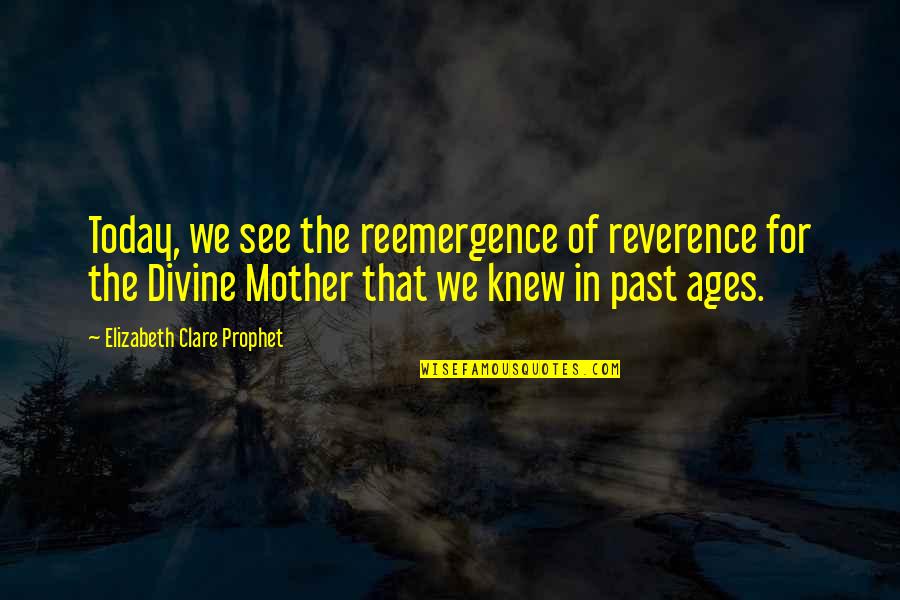 Anyonwith Quotes By Elizabeth Clare Prophet: Today, we see the reemergence of reverence for