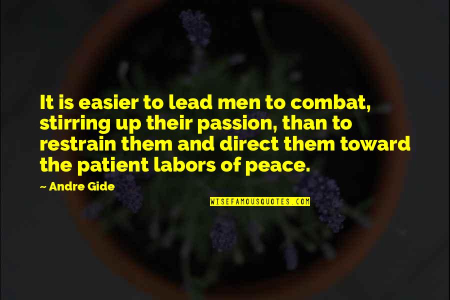 Anyplace Quotes By Andre Gide: It is easier to lead men to combat,