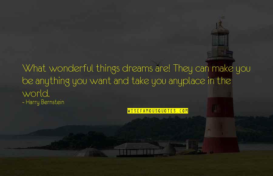 Anyplace Quotes By Harry Bernstein: What wonderful things dreams are! They can make Anyplace Quotes By Harry Bernstein: What wonderful things dreams are! They can make