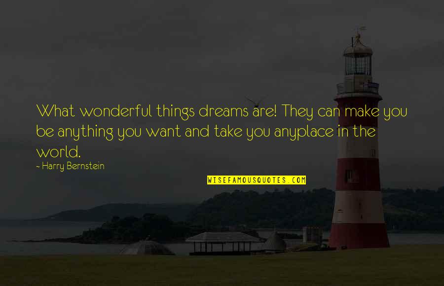 Anyplace Quotes By Harry Bernstein: What wonderful things dreams are! They can make