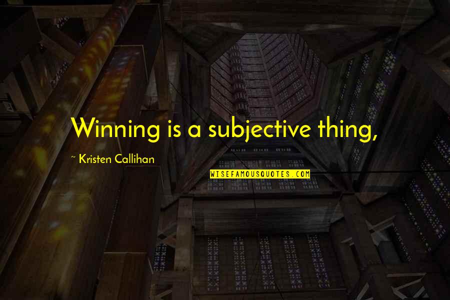 Anyplace Quotes By Kristen Callihan: Winning is a subjective thing,