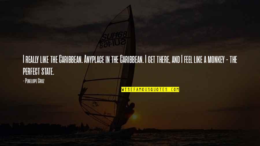 Anyplace Quotes By Penelope Cruz: I really like the Caribbean. Anyplace in the