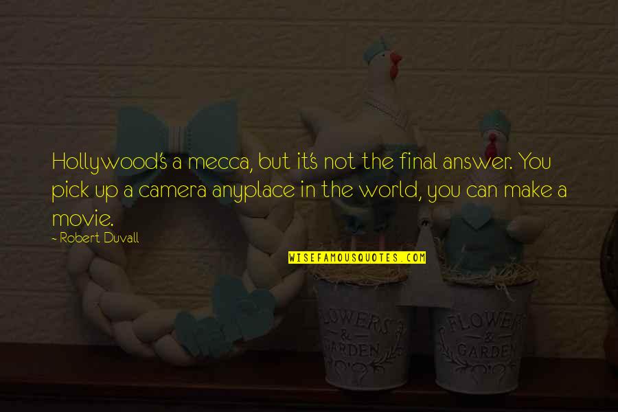 Anyplace Quotes By Robert Duvall: Hollywood's a mecca, but it's not the final Anyplace Quotes By Robert Duvall: Hollywood's a mecca, but it's not the final
