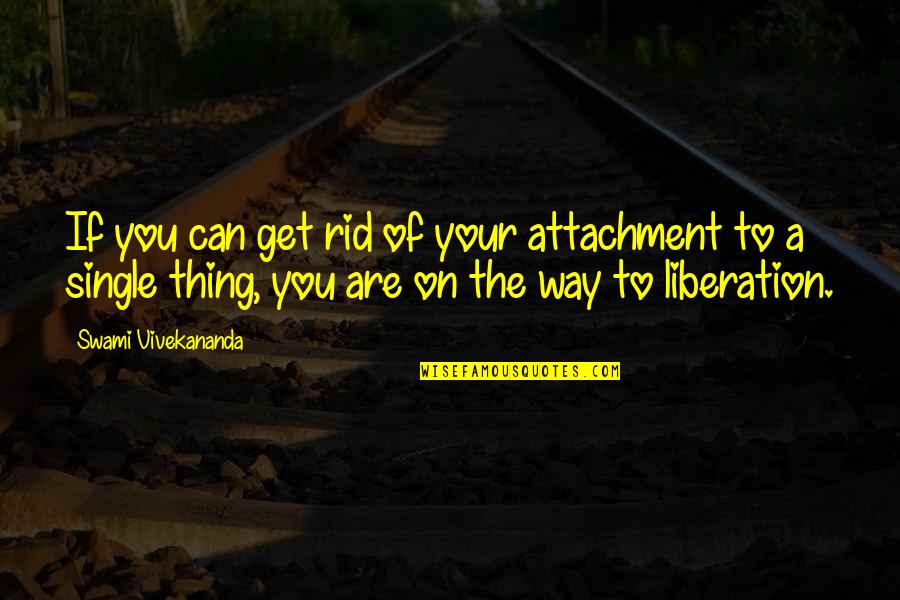 Anys Gowdie Quotes By Swami Vivekananda: If you can get rid of your attachment Anys Gowdie Quotes By Swami Vivekananda: If you can get rid of your attachment