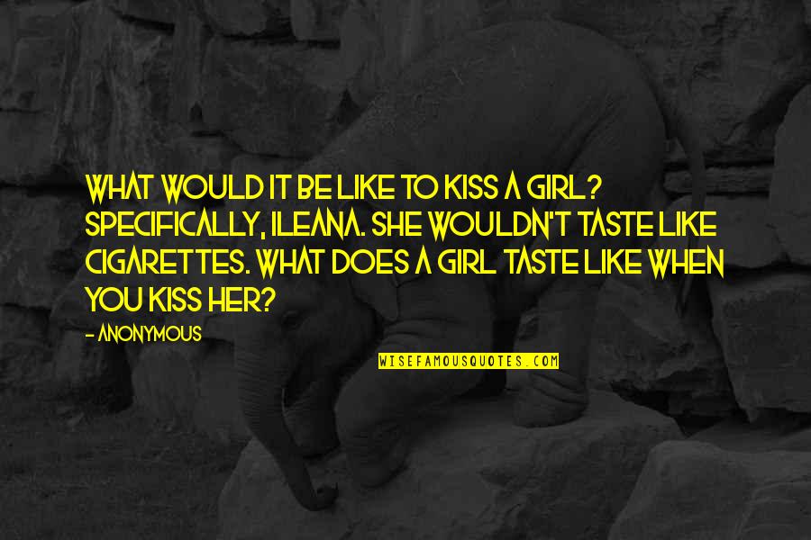 Anyteen Quotes By Anonymous: What would it be like to kiss a