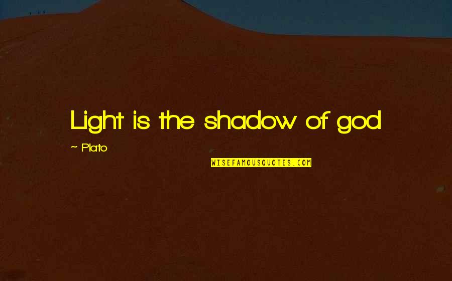 Anyteen Quotes By Plato: Light is the shadow of god