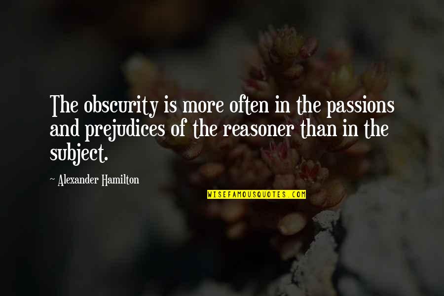 Anythign Quotes By Alexander Hamilton: The obscurity is more often in the passions
