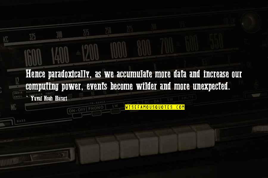 Anythinf Quotes By Yuval Noah Harari: Hence paradoxically, as we accumulate more data and