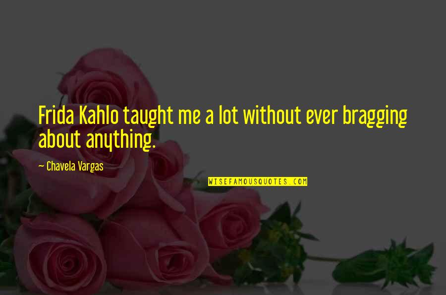 Anything About Quotes By Chavela Vargas: Frida Kahlo taught me a lot without ever