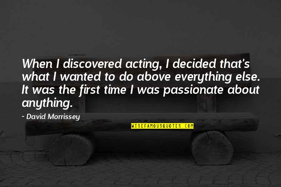 Anything About Quotes By David Morrissey: When I discovered acting, I decided that's what