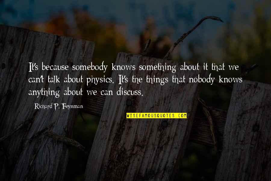 Anything About Quotes By Richard P. Feynman: It's because somebody knows something about it that