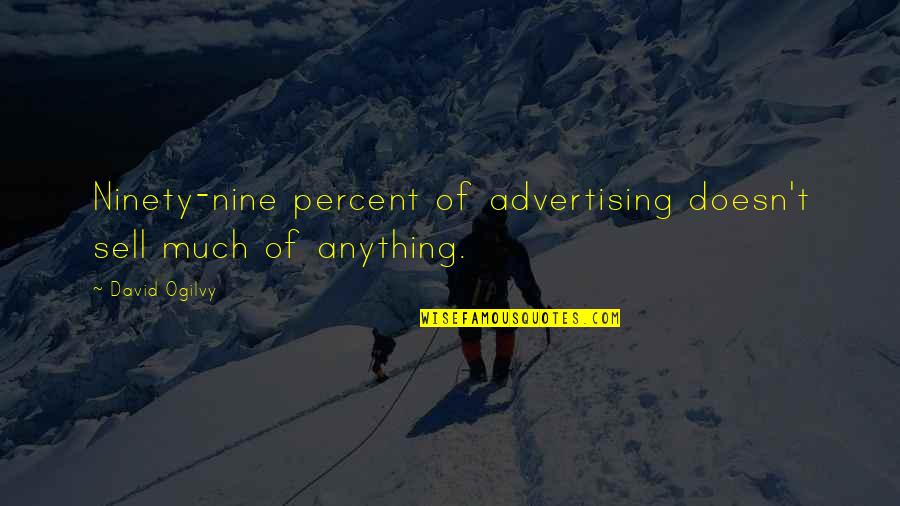 Anything Anything Quotes By David Ogilvy: Ninety-nine percent of advertising doesn't sell much of
