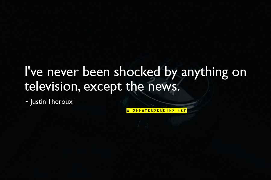 Anything Anything Quotes By Justin Theroux: I've never been shocked by anything on television, Anything Anything Quotes By Justin Theroux: I've never been shocked by anything on television,