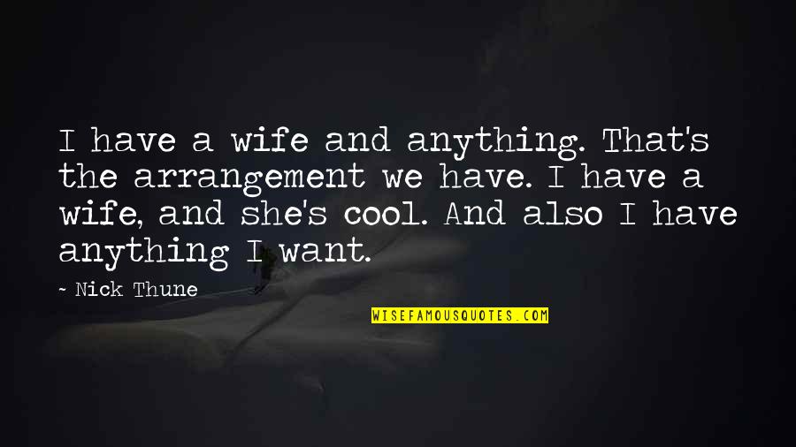 Anything Anything Quotes By Nick Thune: I have a wife and anything. That's the Anything Anything Quotes By Nick Thune: I have a wife and anything. That's the