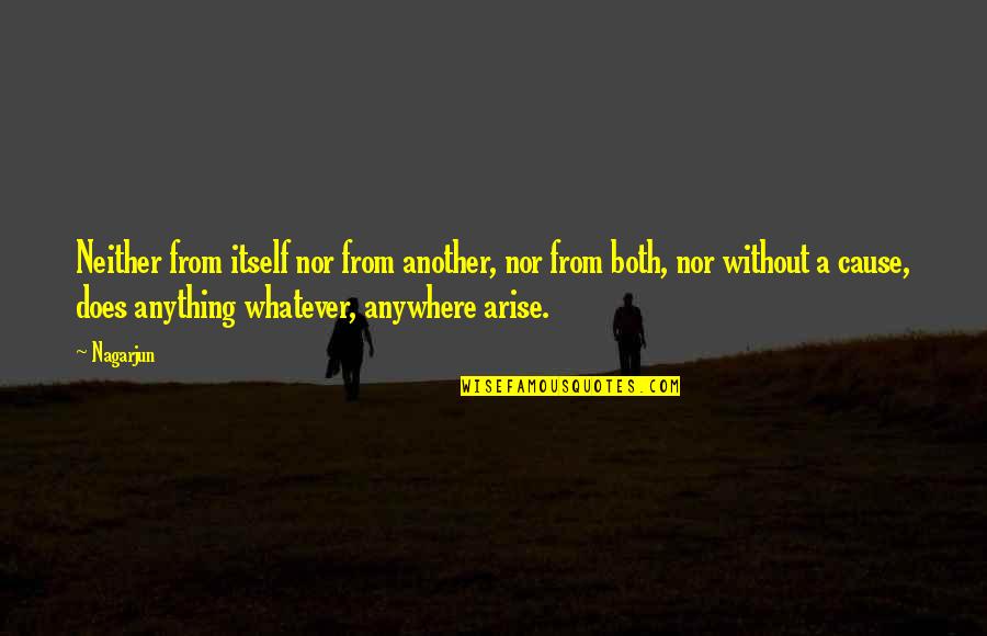 Anything Anywhere Quotes By Nagarjun: Neither from itself nor from another, nor from