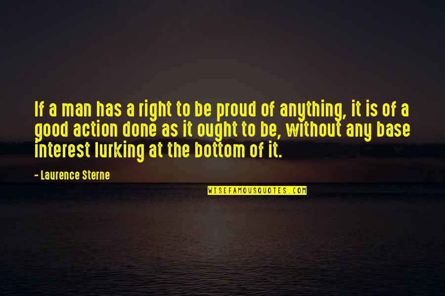 Anything At Quotes By Laurence Sterne: If a man has a right to be