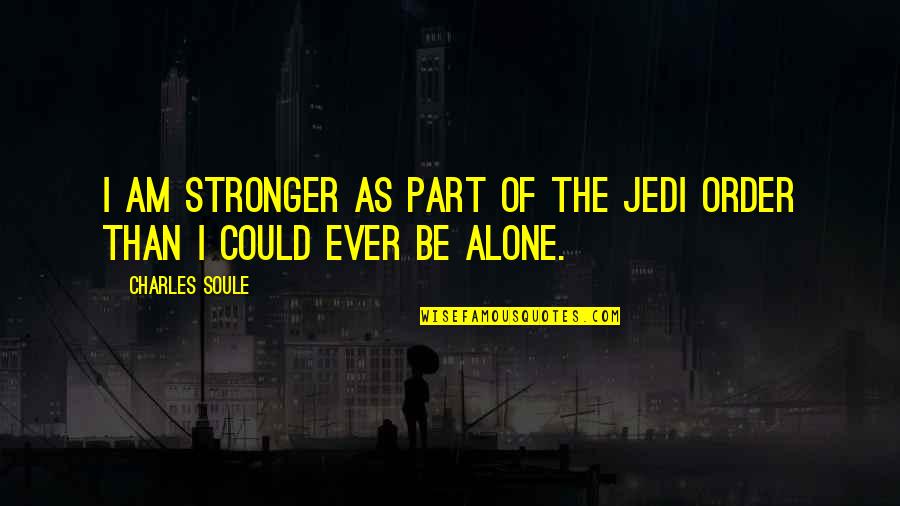 Anything Attachments Quotes By Charles Soule: I am stronger as part of the Jedi