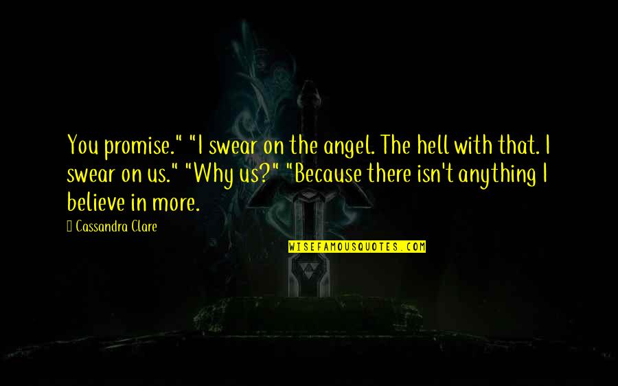 Anything Because Quotes By Cassandra Clare: You promise." "I swear on the angel. The