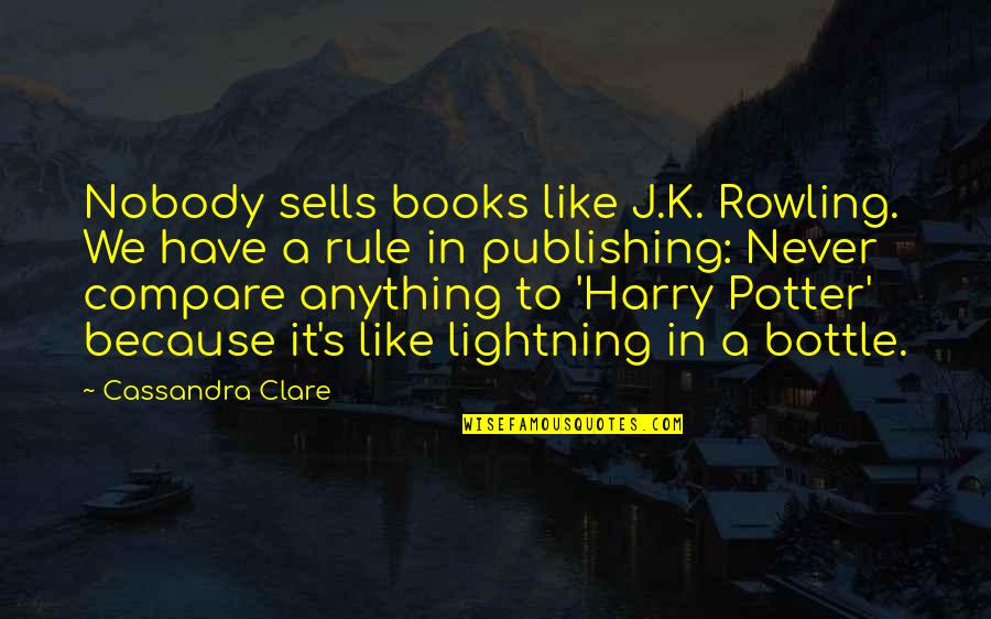 Anything Because Quotes By Cassandra Clare: Nobody sells books like J.K. Rowling. We have