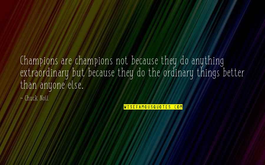 Anything Because Quotes By Chuck Noll: Champions are champions not because they do anything