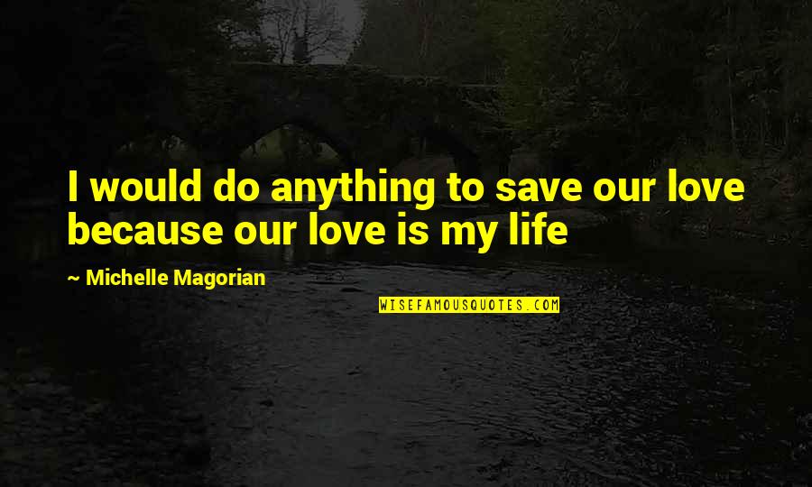 Anything Because Quotes By Michelle Magorian: I would do anything to save our love