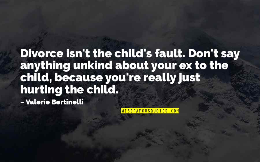 Anything Because Quotes By Valerie Bertinelli: Divorce isn't the child's fault. Don't say anything