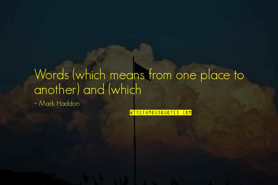 Anything Broken Can Be Fixed Quotes By Mark Haddon: Words (which means from one place to another)