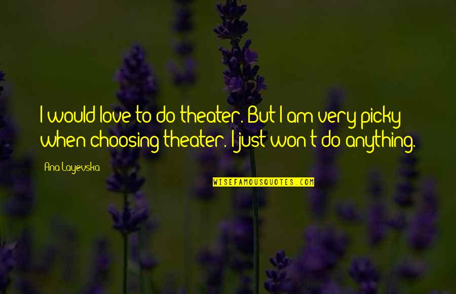 Anything But Love Quotes By Ana Layevska: I would love to do theater. But I Anything But Love Quotes By Ana Layevska: I would love to do theater. But I