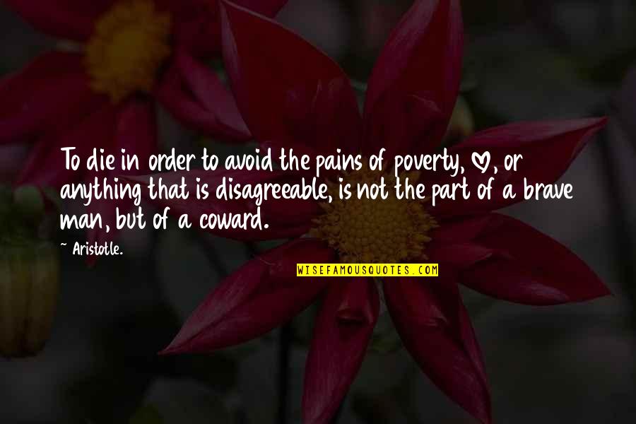 Anything But Love Quotes By Aristotle.: To die in order to avoid the pains Anything But Love Quotes By Aristotle.: To die in order to avoid the pains