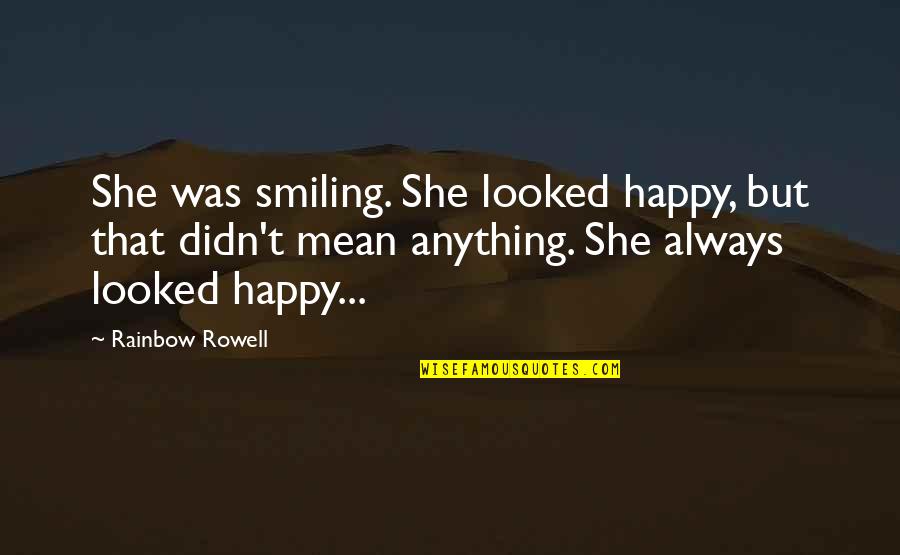 Anything But Love Quotes By Rainbow Rowell: She was smiling. She looked happy, but that Anything But Love Quotes By Rainbow Rowell: She was smiling. She looked happy, but that