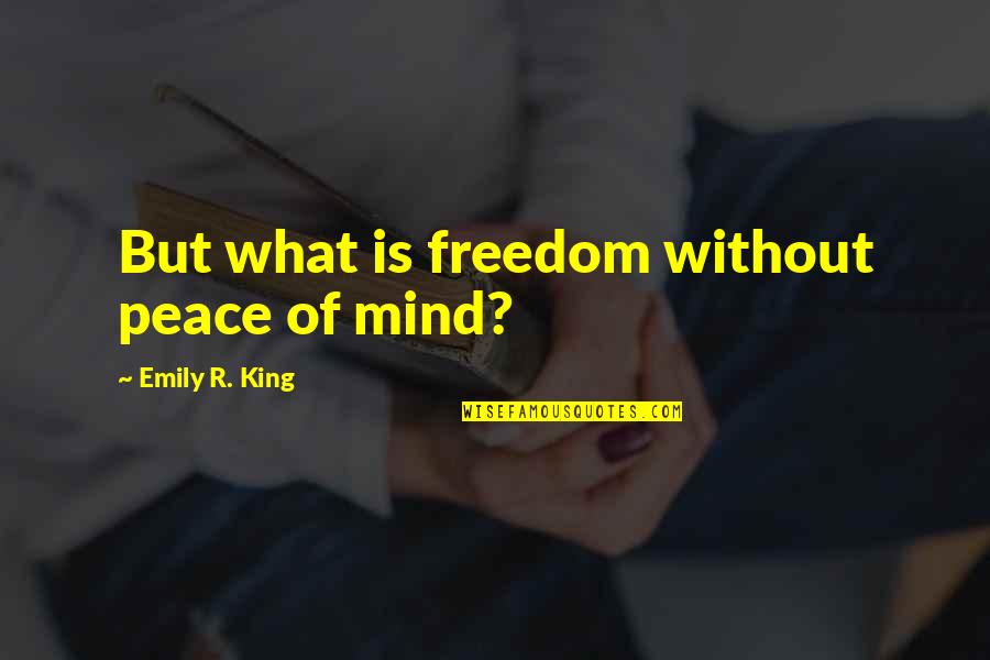 Anything Can Be Fixed Quotes By Emily R. King: But what is freedom without peace of mind?