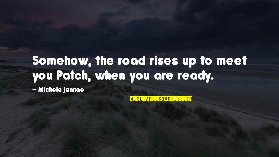 Anything Can Be Fixed Quotes By Michele Jennae: Somehow, the road rises up to meet you