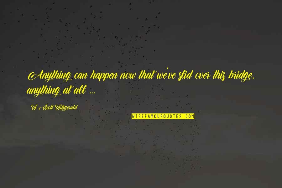 Anything Can Happen Quotes By F Scott Fitzgerald: Anything can happen now that we've slid over