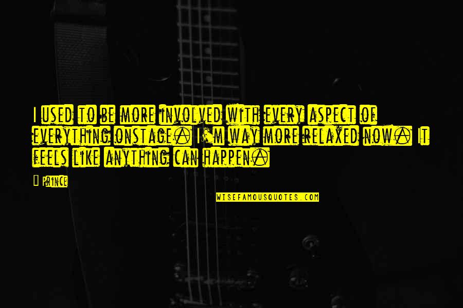 Anything Can Happen Quotes By Prince: I used to be more involved with every