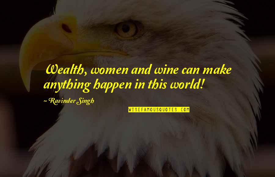 Anything Can Happen Quotes By Ravinder Singh: Wealth, women and wine can make anything happen