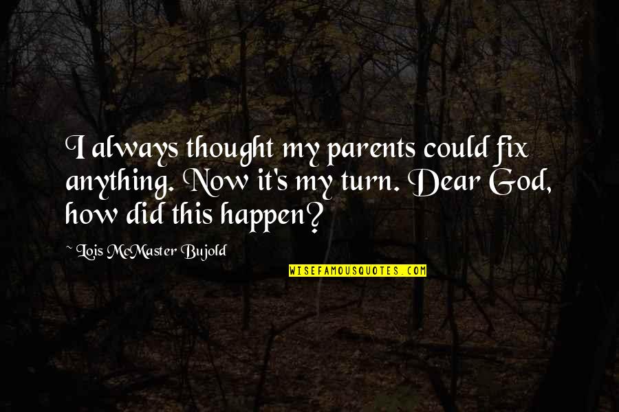 Anything Could Happen Quotes By Lois McMaster Bujold: I always thought my parents could fix anything.