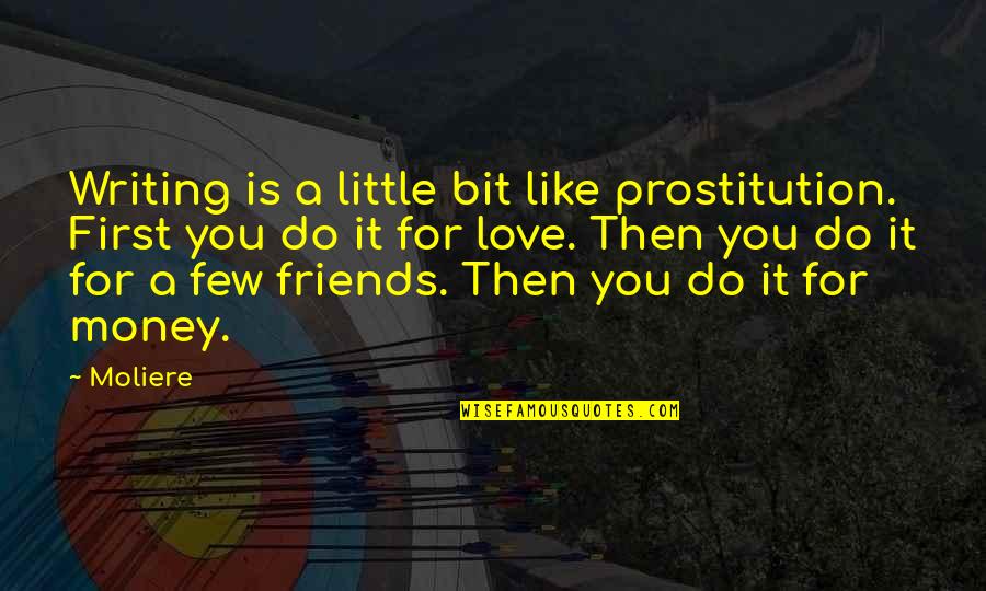Anything Easy Quote Quotes By Moliere: Writing is a little bit like prostitution. First Anything Easy Quote Quotes By Moliere: Writing is a little bit like prostitution. First