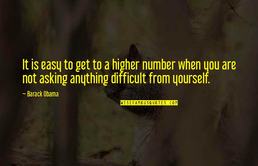 Anything Easy Quotes By Barack Obama: It is easy to get to a higher