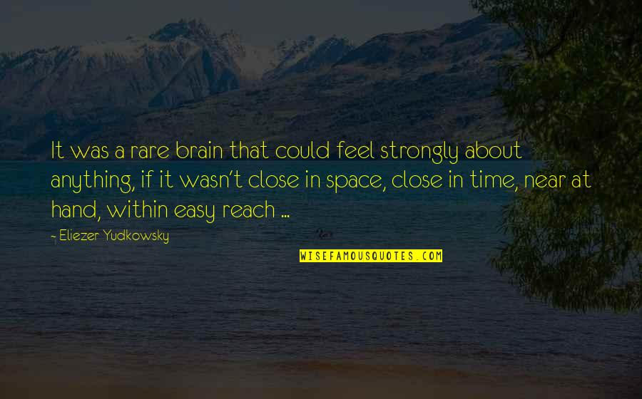 Anything Easy Quotes By Eliezer Yudkowsky: It was a rare brain that could feel