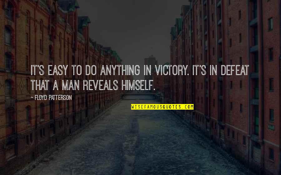 Anything Easy Quotes By Floyd Patterson: It's easy to do anything in victory. It's