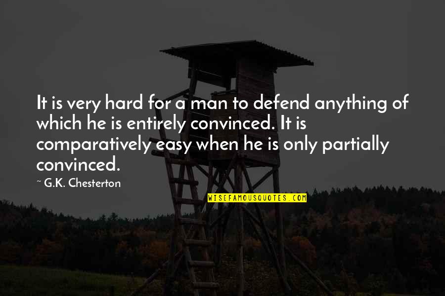 Anything Easy Quotes By G.K. Chesterton: It is very hard for a man to