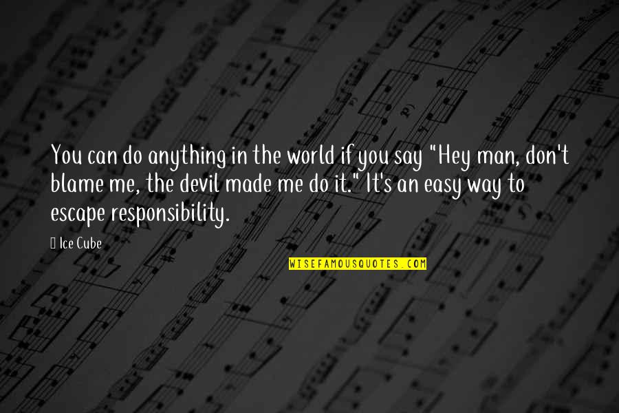 Anything Easy Quotes By Ice Cube: You can do anything in the world if