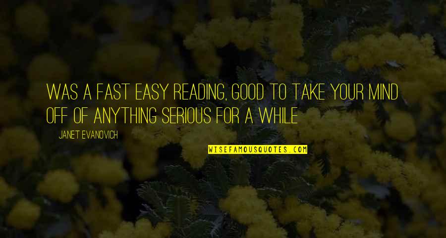Anything Easy Quotes By Janet Evanovich: Was a fast easy reading, Good to take
