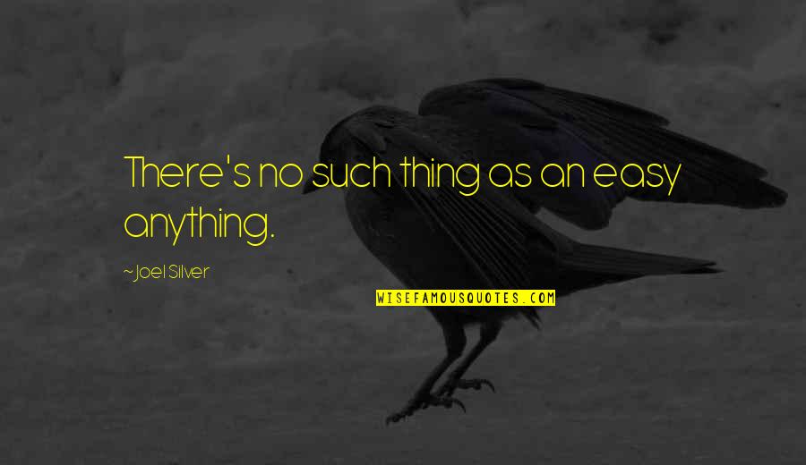 Anything Easy Quotes By Joel Silver: There's no such thing as an easy anything.