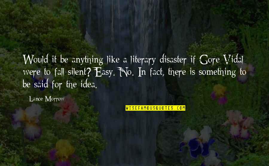 Anything Easy Quotes By Lance Morrow: Would it be anything like a literary disaster