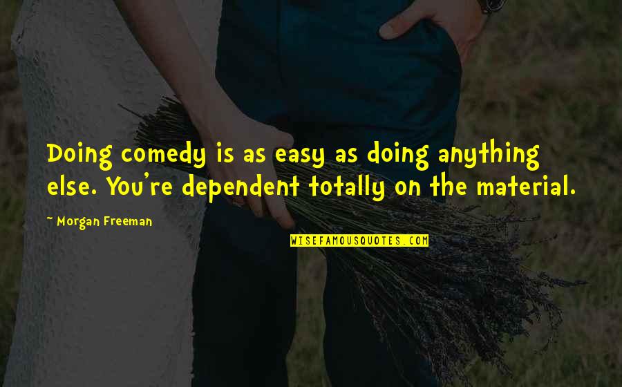 Anything Easy Quotes By Morgan Freeman: Doing comedy is as easy as doing anything