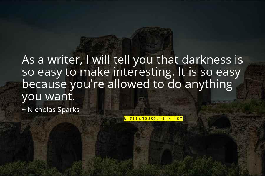 Anything Easy Quotes By Nicholas Sparks: As a writer, I will tell you that